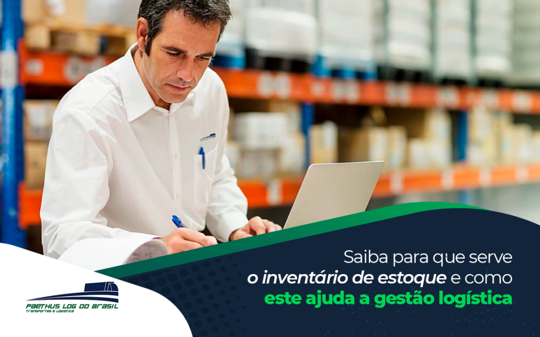 Saiba para que serve o inventário de estoque e como este ajuda a gestão logística
