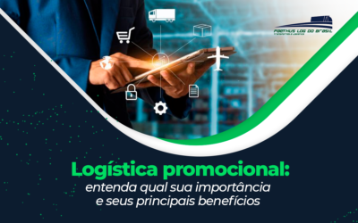Logística promocional: entenda como funciona e qual a sua importância
