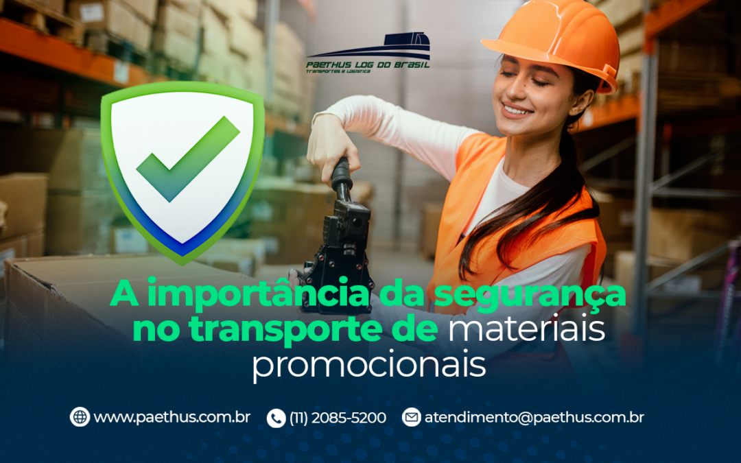 A importância da segurança no transporte de materiais promocionais