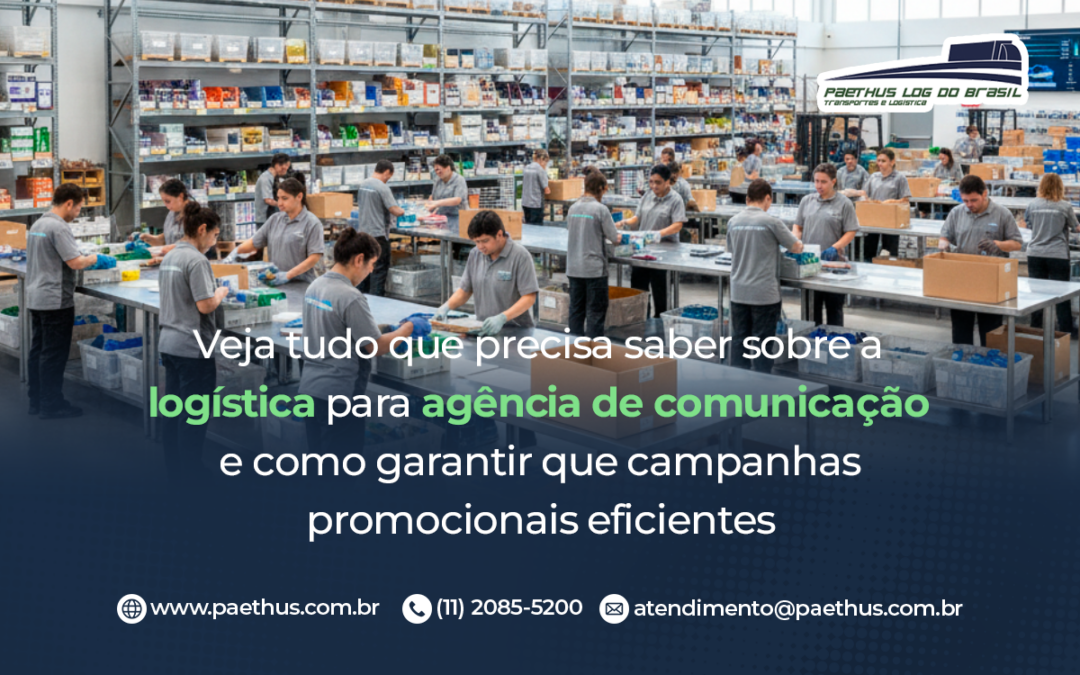  Veja tudo que precisa saber sobre a logística para agência de comunicação e como garantir que campanhas promocionais eficientes
